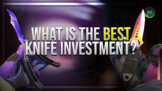 CS:GO KNIVES: WHICH IS THE BEST INVESTMENT? | Knife Investing Guide 2020!