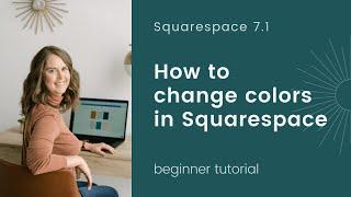 How to Change Colors in Squarespace 7.1 (2021) *** see link for 2022 video below