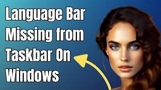 How To Fix Language Bar Missing from Taskbar On Windows 10