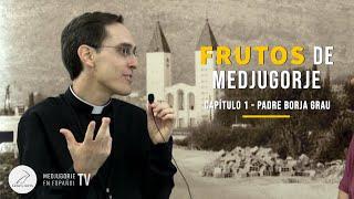 Padre Borja Grau | Frutos de Medjugorje - Capítulo 1