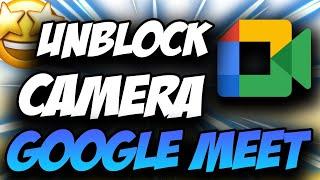 How To Unblock Camera On Google Meet  Easy