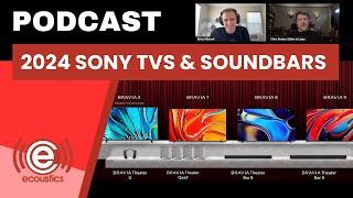 DEEP DIVE Into the New SONY BRAVIA TVs & Soundbars for 2024 | Podcast