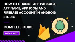 How to change app package, app name and firebase account in android studio