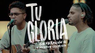 Generación 12 x Maverick City Musica - Tu Gloria Ft. Johan Manjarrés, Aaron Moses  (VIDEO OFICIAL)