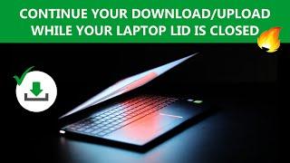 How to Continue Download or Upload while Closing the Screen of Laptop/ Desktop in Sleep Mode 