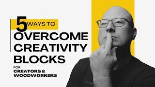 5 Ways To Overcome Creativity Blocks for Creators