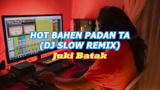 HOT BAHEN PADAN TA - JUKI BATAK (DJ SLOW REMIX FULL SOFT BASS) ENAK BUAT SANTAI