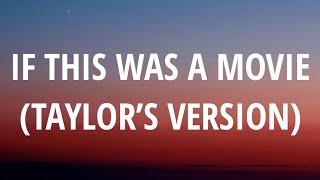 Taylor Swift - If This Was A Movie (Taylor’s Version) (Lyrics)