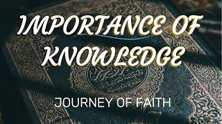 IMPORTANCE OF KNOWLEDGE IN ISLAM - JOURNEY OF FAITH INTRODUCTION