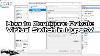 How to Configure Private Virtual Switch in Hyper-V on Windows 10 | SYSNETTECH Solutions