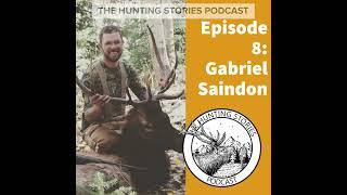 Ep 008 The Hunting Stories Podcast: Gabriel Saindon