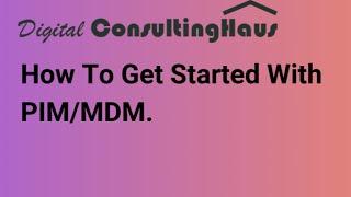 How to get started with PIM and MDM