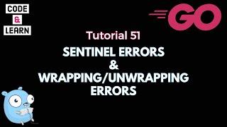 Go 51: Sentinel Errors & Wrapping/Unwrapping Errors with Code Examples