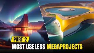 Most Useless Megaprojects in the World Part 2