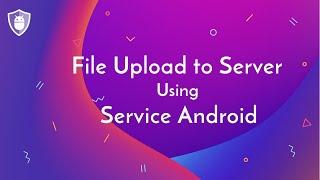 Upload Files to Server using Service