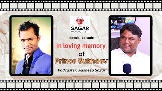 SAGAR PODCAST | SPECIAL PODCAST | LOVING MEMORY OF PRINCE SUKHDEV | SINGER | SUFI | JASDEEP SAGAR |