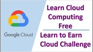 FREE! Learn Cloud Computing For Beginners With Hands-On Lab | GCP | Learn to Earn Challenge