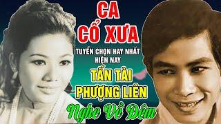 Ca Cổ Xưa TẤN TÀI, PHƯỢNG LIÊN #Tuyển Chọn Ca Vọng Cổ Hay Nhất Hiện Nay 2024 #NGHE VỀ ĐÊM