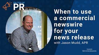 When to use a commercial newswire for your news release with Jason Mudd, APR