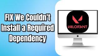 How to FIX We Couldnt Install a Required Dependency in VALORANT