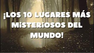 ¡Los 10 lugares más misteriosos del mundo!