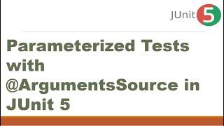 Parameterized Tests with @ArgumentsSource in JUnit 5 || @ParameterizedTest and  @ArgumentsSource