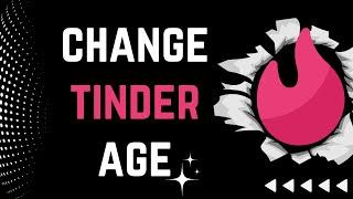 How to Change Tinder Age | Change Age on Tinder Account (2023)