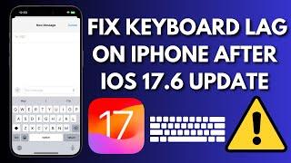 How To Fix iPhone Keyboard Lag After iOS 17.6 update