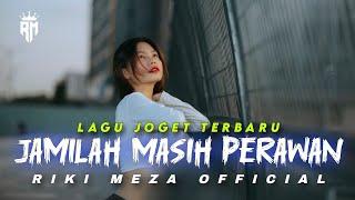 JAMILAH MASIH PERAWAN || LAGU JOGET TERBARU || RIKI MEZA REMIX