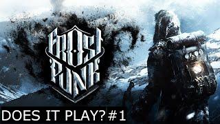 FROSTPUNK - DOES IT PLAY? [#1]