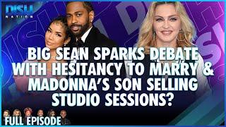 Big Sean Sparks Debate About His GF & Madonna's Son Selling Studio Sessions? Episode 244 - 08/08/24