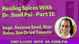 Healing Spices With Dr. Sunil Pai - Part 11: Sage, Sesame Seed, Star Anise, Sun Dried Tomato