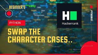 Swap the character cases of a string in python in 3 ways.|| easy || hackerrank solution.