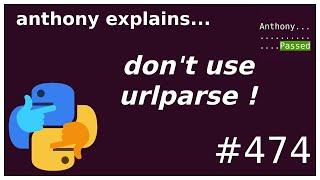 python: don't use urlparse! (beginner - intermediate) anthony explains #474