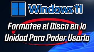 "Formatee el Disco en la Unidad Para Poder Usarlo" en Pendrive y Disco Duro en Windows 11 - Solucion