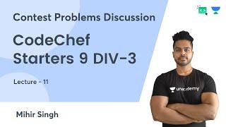 L11 | CodeChef Starters 9 DIV-3 | Contest Problems Discussion | Mihir Singh