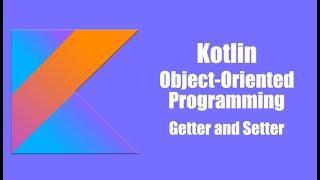 Getters and Setters Kotlin | Property and Fields in Kotlin