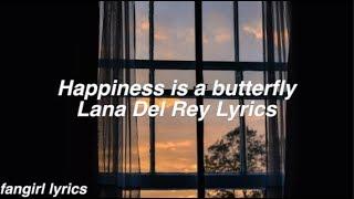 Happiness is a butterfly || Lana Del Rey Lyrics