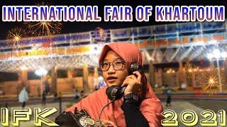 International Fair of Khartoum (IFK) 2021 - معرض الخرطوم الدولي || Vlog Sudan