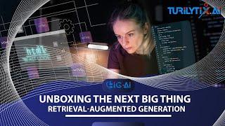 Unleashing the Power of Retrieval-Augmented Generation:Is This new AI Evolution? | BIG-AI @turilytix