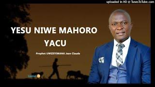 YESU NIWE MAHORO YACU ||By Prophet Jean Claude (Tel:0788309404)