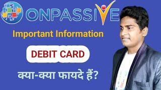 Important Information About ONPASSIVE DEBIT CARD, क्या-क्या फायदे हैं? #ONPASSIVE