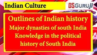 Indian Culture – Major dynasties of south India | Knowledge in the political history of South India