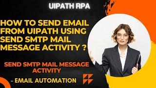 UiPath RPA - How to send email from uipath using send SMTP mail message activity  ?