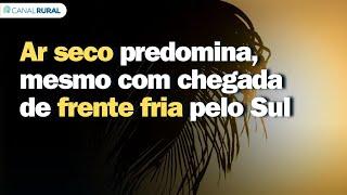 Previsão do tempo | Brasil 15 dias | Ar seco predomina, mesmo com chegada de frente fria pelo Sul