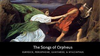 The Full Story of Orpheus: Eurydice, Persephone, Ganymede, & Hyacinthus