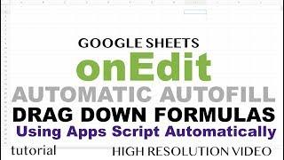Google Sheets onEdit Trigger - Automatically Drag Down Formulas - Apps Script