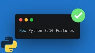 New Features In Python 3.10 You Should Check Out