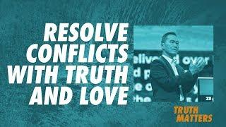 Truth Matters - Resolve Conflicts in Truth and Love - Peter Tan-Chi