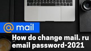 How do change mail. ru email password 2021 (update)| mail. ru